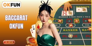 Baccarat OKFUN - Trải Nghiệm Game Bài Đổi Thưởng Hấp Dẫn