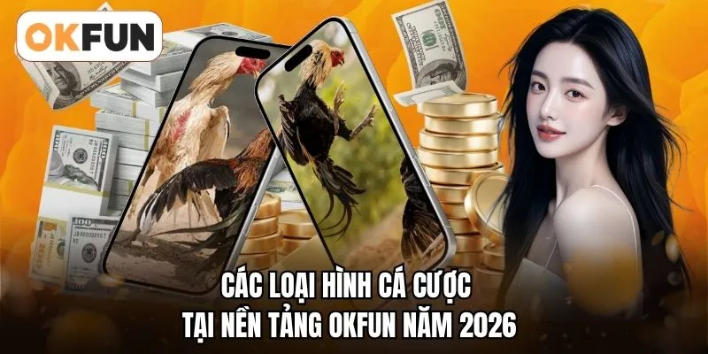 Các loại hình cá cược tại nền tảng OKFUN năm 2026