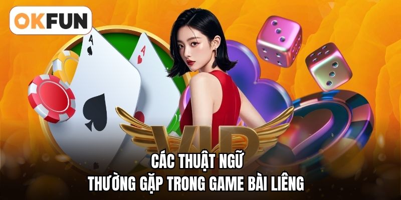 Các thuật ngữ thường gặp trong game bài liêng