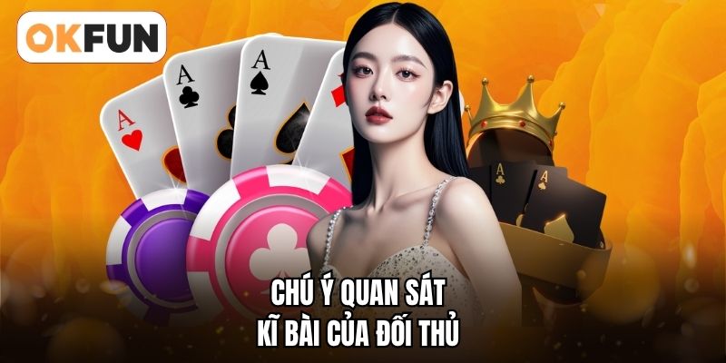 Chú ý quan sát kĩ bài của đối thủ