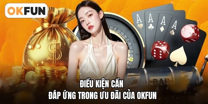 Điều kiện cần đáp ứng trong ưu đãi của OKFUN