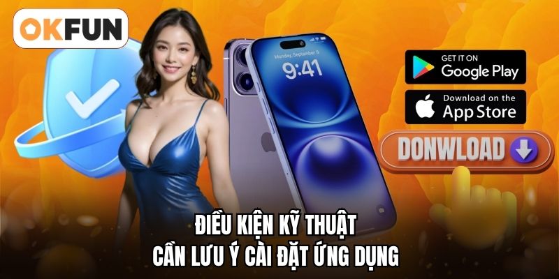 Điều kiện kỹ thuật cần lưu ý cài đặt ứng dụng 