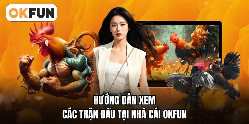 Hướng dẫn xem các trận đấu tại nhà cái OKFUN