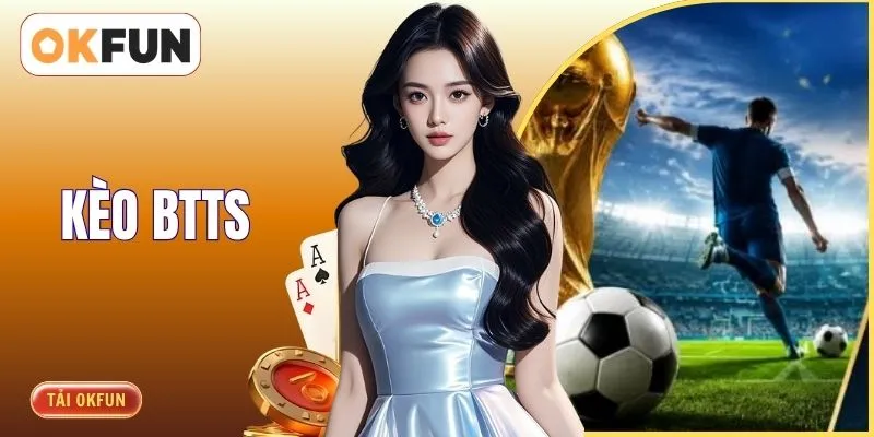 Chinh Phục Mọi Trận Cầu Đỉnh Cao Cùng Thể Loại Kèo BTTS
