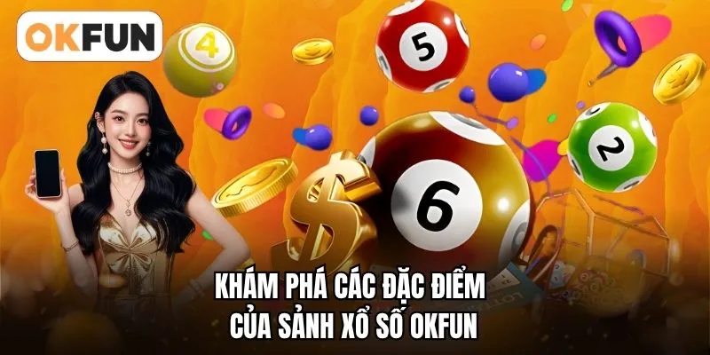 Khám phá các đặc điểm của sảnh xổ số OKFUN
