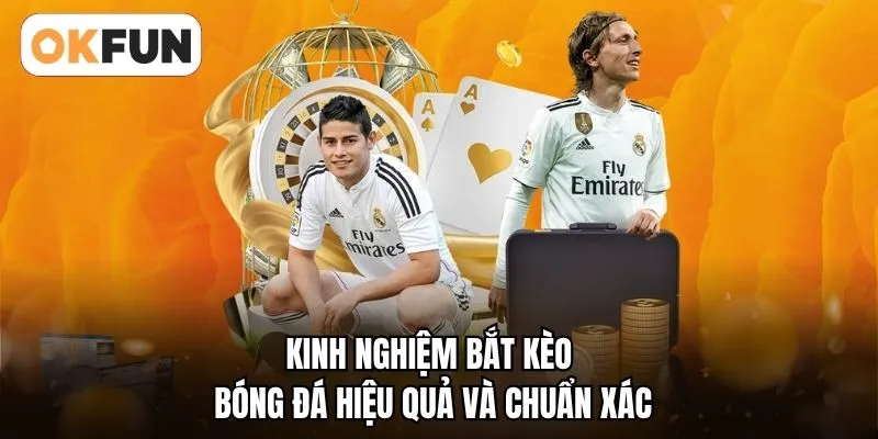 Kinh nghiệm bắt kèo bóng đá hiệu quả và chuẩn xác