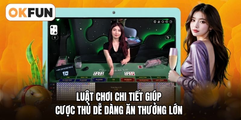 Luật chơi chi tiết giúp cược thủ dễ dàng ăn thưởng lớn