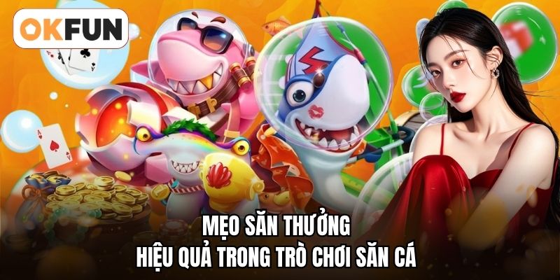 Mẹo săn thưởng hiệu quả trong trò chơi săn cá