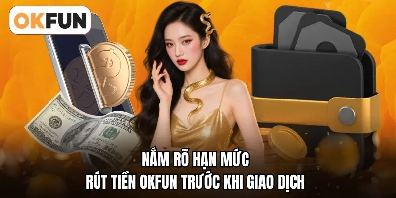 Nắm rõ hạn mức rút tiền OKFUN trước khi giao dịch