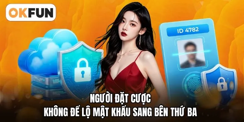 Người đặt cược không để lộ mật khẩu sang bên thứ ba