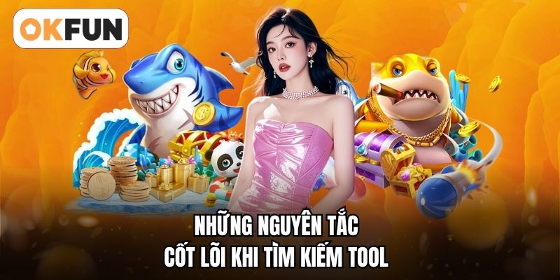 Những nguyên tắc cốt lõi khi tìm kiếm tool