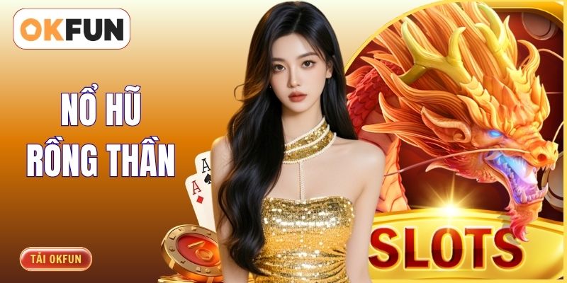 Nổ Hũ Rồng Thần - Chinh Phục Jackpot Lớn Nhận Thưởng Cao