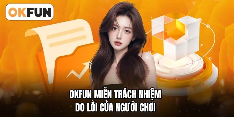 OKFUN miễn trách nhiệm do lỗi của người chơi