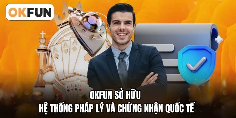 OKFUN sở hữu hệ thống pháp lý và chứng nhận quốc tế