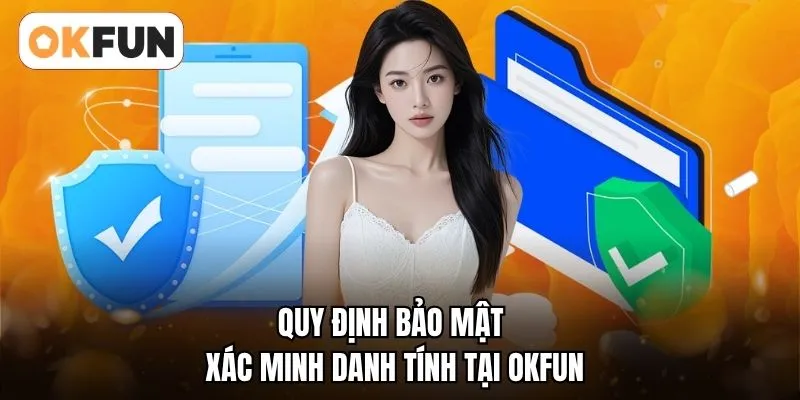 Quy định bảo mật xác minh danh tính tại OKFUN