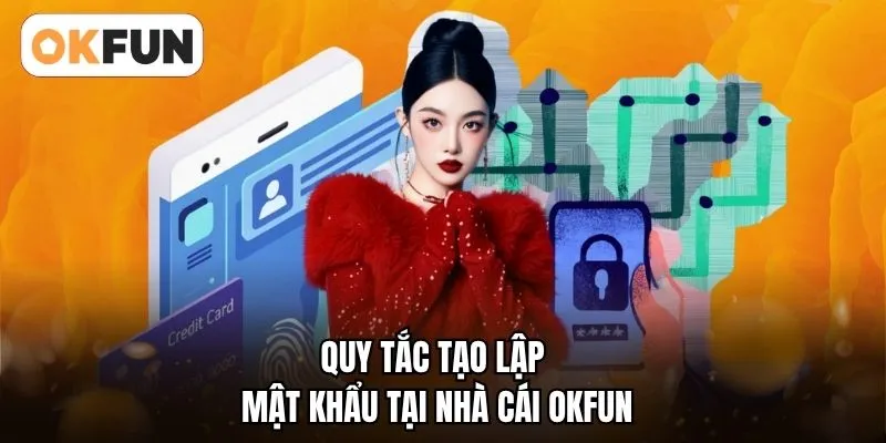 Quy tắc tạo lập mật khẩu tại nhà cái OKFUN