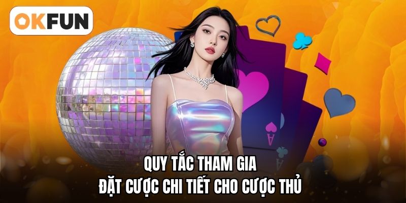 Quy tắc tham gia đặt cược chi tiết cho cược thủ