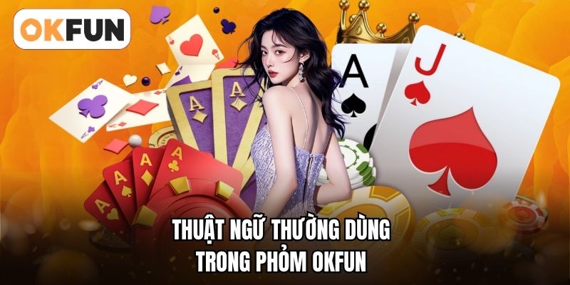 Thuật ngữ thường dùng trong Phỏm OKFUN