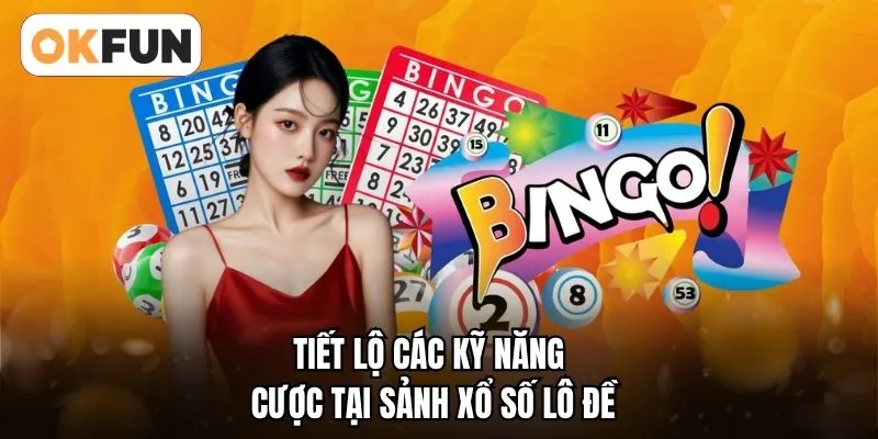 Tiết lộ các kỹ năng cược tại sảnh xổ số lô đề