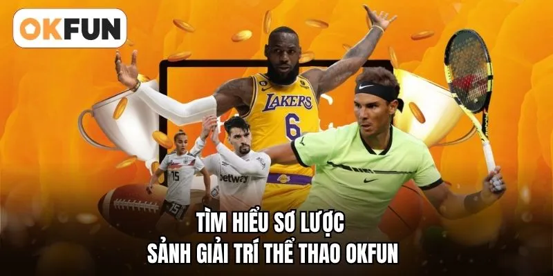 Tìm hiểu sơ lược sảnh giải trí thể thao OKFUN