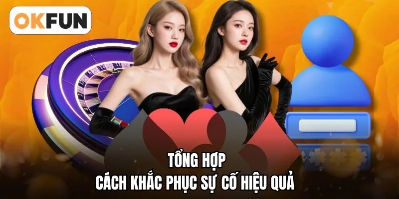 Tổng hợp cách khắc phục sự cố hiệu quả