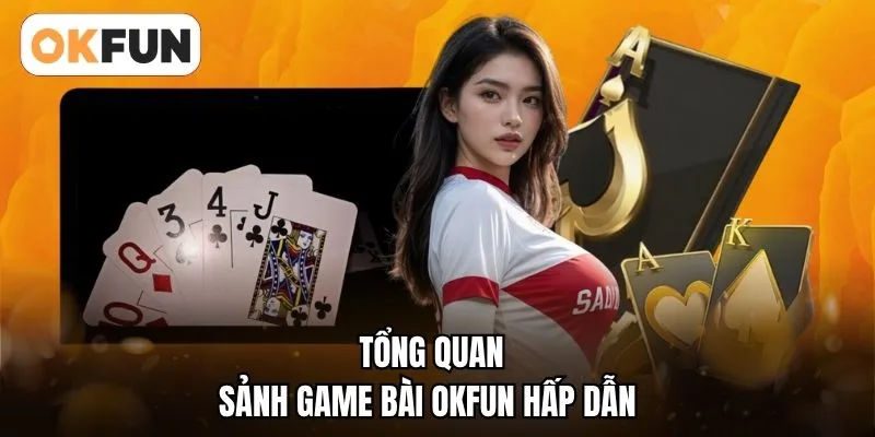Tổng quan sảnh game bài OKFUN hấp dẫn 