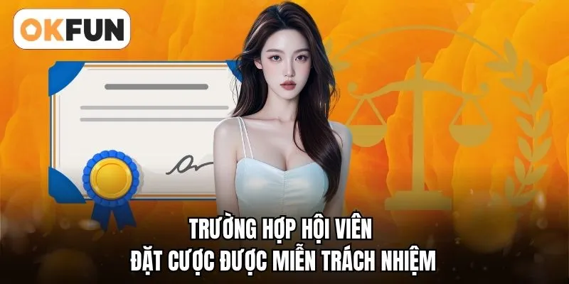 Trường hợp hội viên đặt cược được miễn trách nhiệm