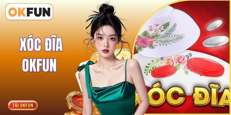 Xóc Đĩa OKFUN - Trải Nghiệm Trò Chơi Xúc Xắc Hấp Dẫn